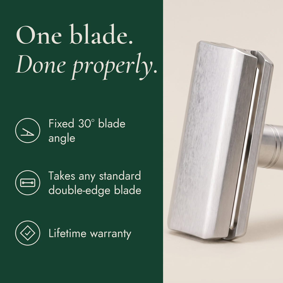 One blade, done properly: fixed 30 degree blade angle, takes any standard double-edge blade, lifetime warranty